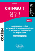 Chingu ! Apprendre ou réviser les bases de la grammaire coréenne et maîtriser les terminaisons et les particules. (avec exercices corrigés) (A1-A2)